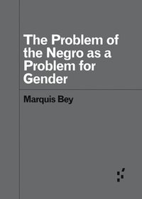 bokomslag The Problem of the Negro as aProblem for Gender