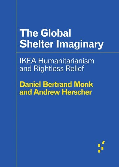 Andrew Herscher, Daniel Bertrand Monk - Global Shelter Imaginary, Häftad