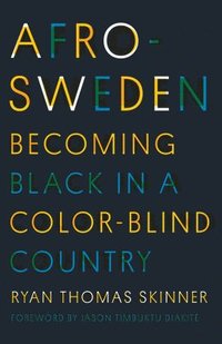 bokomslag Afro-Sweden: Becoming Black in a Color-Blind Country