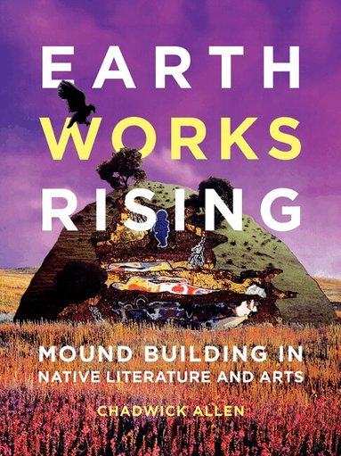 Chadwick Allen - Earthworks Rising, Häftad