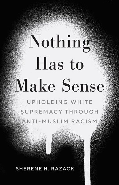 Sherene H. Razack - Nothing Has to Make Sense, Inbunden