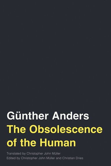Günther Anders, Christopher John Müller, Christian Dries - Obsolescence of the Human Volume 75, Häftad