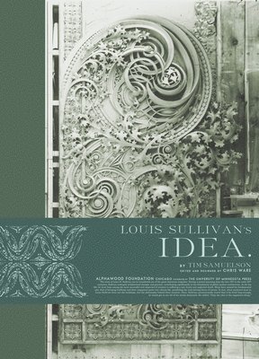 Tim Samuelson - Louis Sullivan's Idea, Inbunden