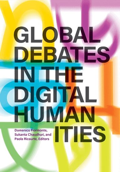 Domenico Fiormonte, Sukanta Chaudhuri, Paola Ricaurte - Global Debates in the Digital Humanities, Inbunden