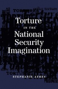 bokomslag Torture in the National Security Imagination
