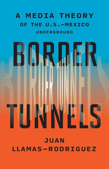Juan Llamas-Rodriguez - Border Tunnels, Inbunden