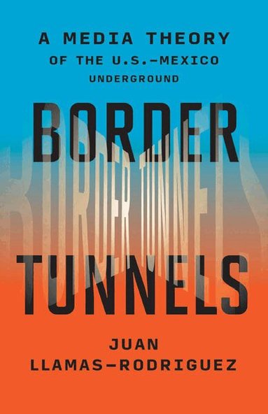 Juan Llamas-Rodriguez - Border Tunnels, Häftad