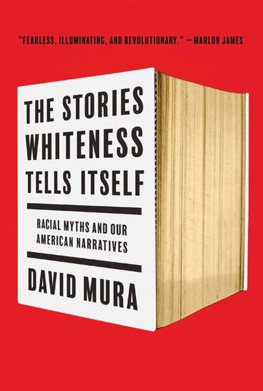 David Mura - Stories Whiteness Tells Itself, Häftad