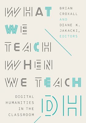What We Teach When We Teach DH 1