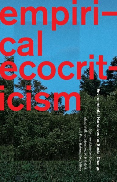 Matthew Schneider-Mayerson, Alexa Weik von Mossner, W. P. Malecki, Frank Hakemulder - Empirical Ecocriticism, Häftad