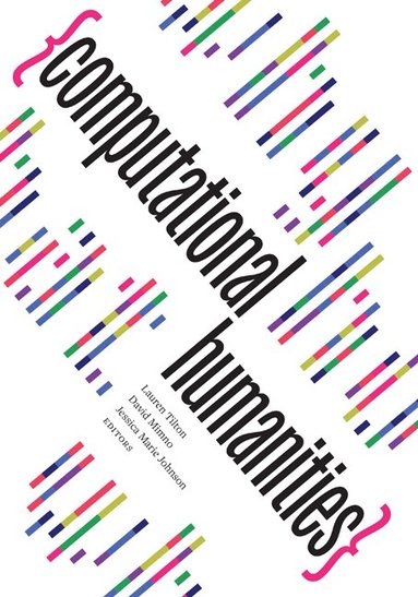 Jessica Marie Johnson, David Mimno, Lauren Tilton - Computational Humanities, Häftad