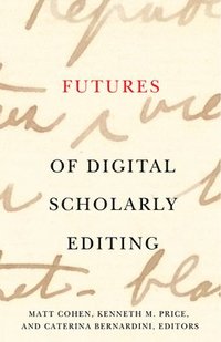 bokomslag Futures of Digital Scholarly Editing