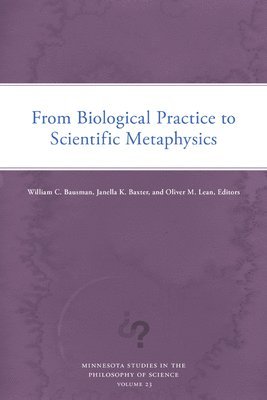 William C. Bausman, Janella K. Baxter, Oliver M. Lean - From Biological Practice to Scientific Metaphysics, Häftad
