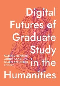 bokomslag Digital Futures of Graduate Study in the Humanities