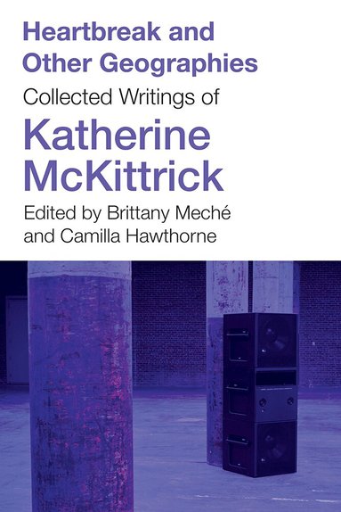 Katherine McKittrick, Brittany Meché, Camilla Hawthorne - Heartbreak and Other Geographies, Häftad