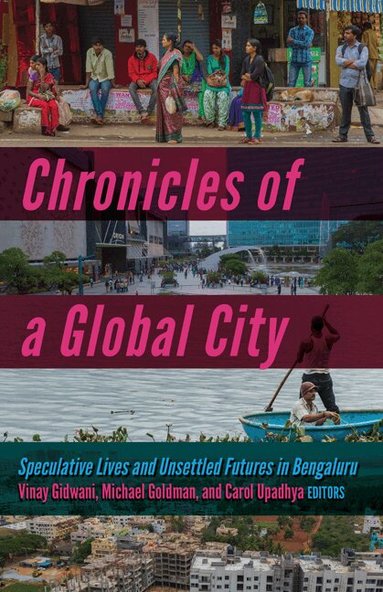 Vinay Gidwani, Michael Goldman, Carol Upadhya - Chronicles of a Global City, Inbunden
