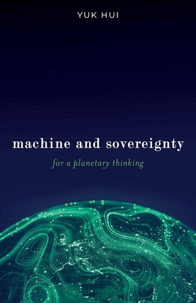 Yuk Hui - Machine and Sovereignty, Häftad