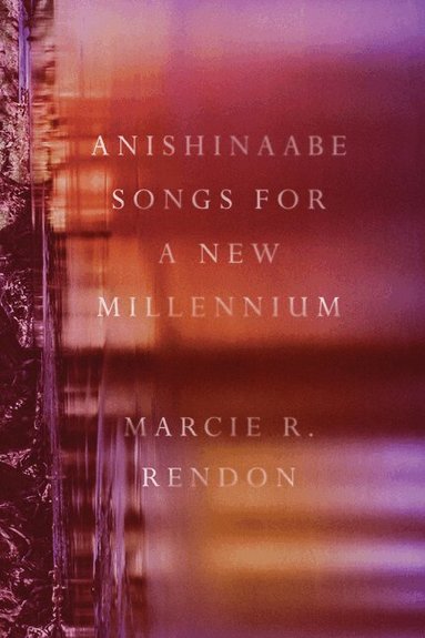 Marcie R. Rendon - Anishinaabe Songs for a New Millennium, Häftad
