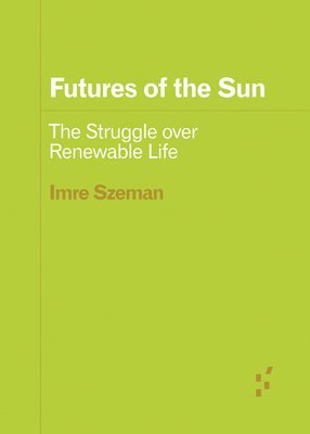 Imre Szeman - Futures of the Sun, Häftad