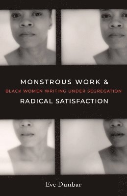 Eve Dunbar - Monstrous Work and Radical Satisfaction, Inbunden