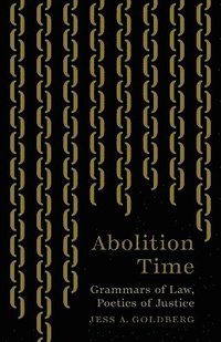bokomslag Abolition Time: Grammars of Law, Poetics of Justice