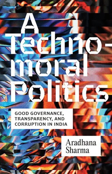 Aradhana Sharma - Technomoral Politics, Inbunden