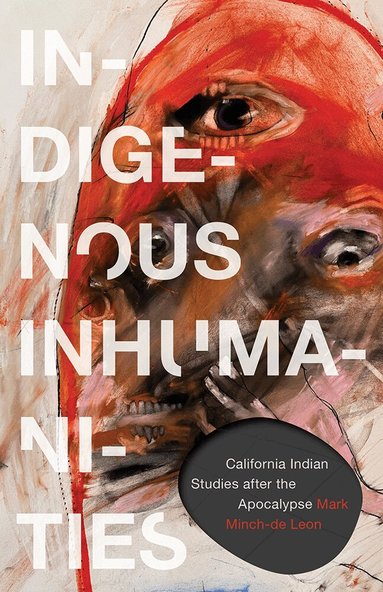 Mark Minch-de Leon - Indigenous Inhumanities, Inbunden