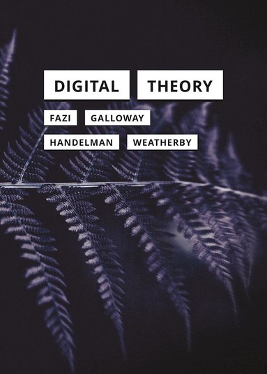 M. Beatrice Fazi, Alexander R. Galloway, Matthew Handelman, Leif Weatherby - Digital Theory, Häftad