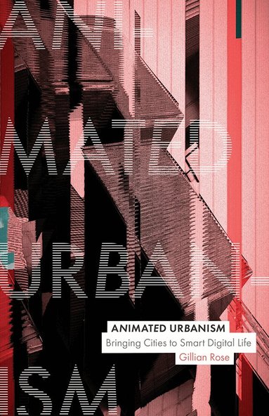 Gillian Rose - Animated Urbanism, Inbunden