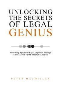 bokomslag Unlocking the Secrets of Legal Genius: Measuring Specialist Legal Expertise Through Think-Aloud Verbal Protocol Analysis