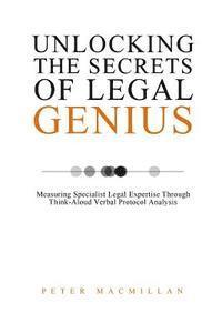 Unlocking the Secrets of Legal Genius: Measuring Specialist Legal Expertise Through Think-Aloud Verbal Protocol Analysis 1