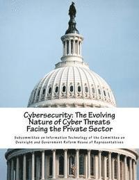 bokomslag Cybersecurity: The Evolving Nature of Cyber Threats Facing the Private Sector