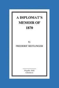 bokomslag A Diplomat's Memoir Of 1870