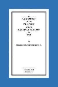 bokomslag An Account Of The Plague Which Raged At Moscow In 1771