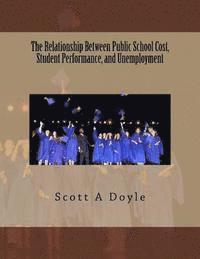 bokomslag The Relationship Between Public School Cost, Student Performance, and Unemployment: The Relationship Between Public School Cost and Student Performanc