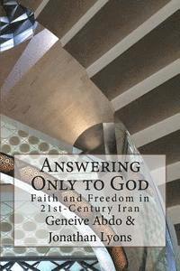 Answering Only to God: Faith and Freedom in 21st-Century Iran 1