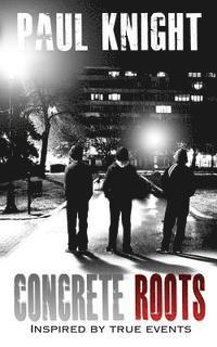 Paul Knight - Concrete Roots: inspired by true events, Häftad
