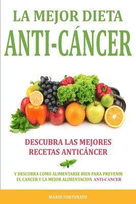 Mario Fortunato - La Mejor Dieta Anti-Cancer: Descubra Las Mejores Recetas Anticancer: Descubra Como Alimentarse Bien Para Prevenir el Cancer y La Mejor Alimentacio, Häftad