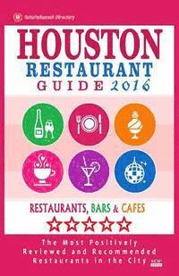 bokomslag Houston Restaurant Guide 2016: Best Rated Restaurants in Houston - 500 restaurants, bars and cafés recommended for visitors, 2016