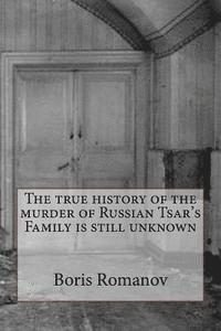 The true history of the murder of Russian Tsar's Family is still unknown 1