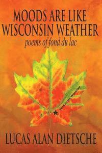 bokomslag Moods Are Like Wisconsin Weather: Poems of Fond Du Lac