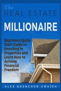 bokomslag The Real Estate Millionaire - Beginners Quick Start Guide to Investing In Properties and Learn How to Achieve Financial Freedom