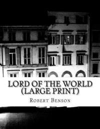 Robert Benson - Lord Of The World (Large Print): (Robert Hugh Benson Classics Collection), Häftad