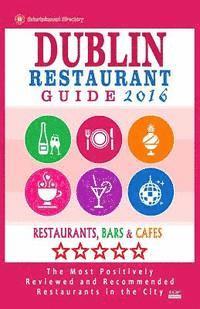 bokomslag Dublin Restaurant Guide 2016: Best Rated Restaurants in Dublin - 500 restaurants, bars and cafés recommended for visitors, 2016