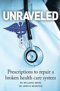 bokomslag Unraveled: Prescriptions to Repair a Broken Health Care System