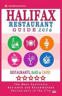 Stuart F. Gillard - Halifax Restaurant Guide 2016: Best Rated Restaurants in Halifax, Canada - 500 restaurants, bars and cafés recommended for visitors, 2016, Häftad