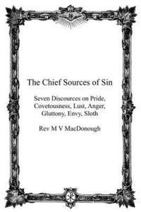 bokomslag The Chief Sources of Sin: Seven Discources on Pride, Covetousness, Lust, Anger, Gluttony, Envy, Sloth