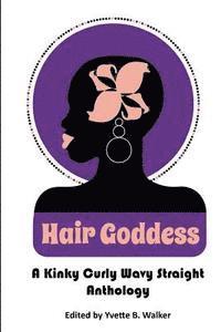 Hair Goddess: A Kinky Curly Wavy Straight Anthology 1