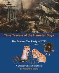 bokomslag Time Travels of the Hamster Boys - The Boston Tea Party of 1773: A Children's Book Full of Fun!