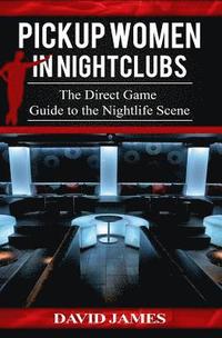 bokomslag Pickup Women in Nightclubs: : The Direct Game Guide to the Nightlife Scene